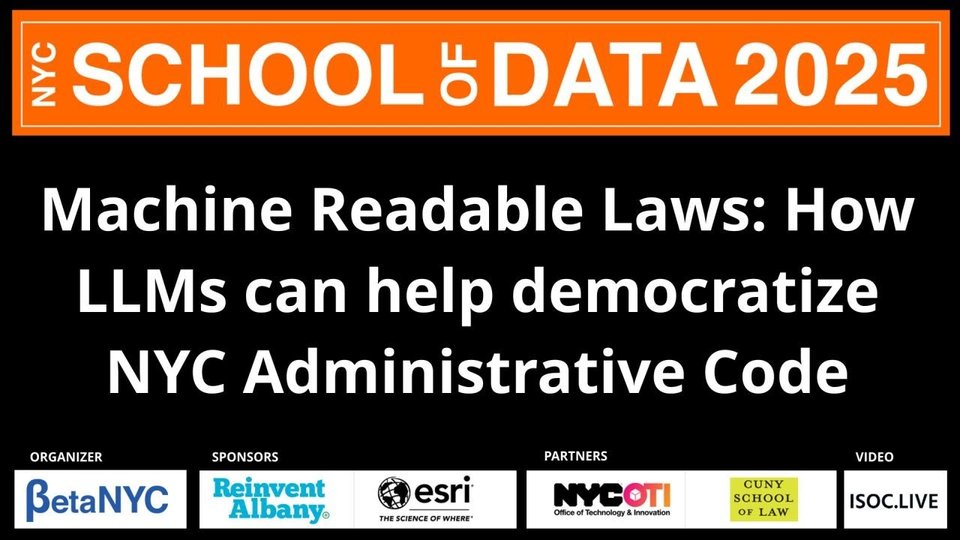 Title card: NYC School of Data 2025, Machine Readable Laws: How LLMs can help democratize NYC Administrative Code